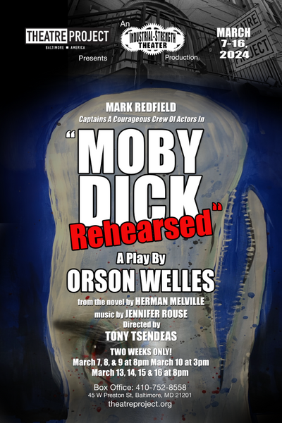 "Moby Dick - Rehearsed" A Play By Orson Welles at Baltimore Theatre Project March 7-16, 2024